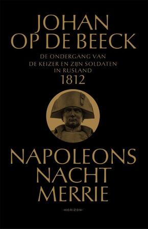 Napoleons nachtmerrie - De ondergang van de keizer en zijn soldaten in Rusland - Johan Op de Beeck Napoleons nachtmerrie - De ondergang van de keizer en zijn soldaten in Rusland - Johan Op de Beeck