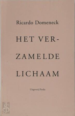 Het verzamelde lichaam - Ricardo Domeneck Het verzamelde lichaam - Ricardo Domeneck