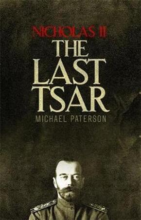Nicholas II, the Last Tsar - Michael Paterson