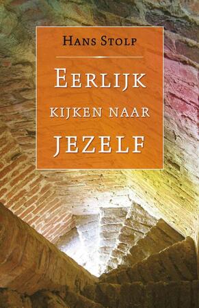 Eerlijk kijken naar jezelf - Hans Stolp Eerlijk kijken naar jezelf - Hans Stolp