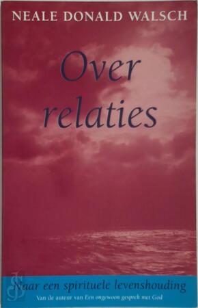 Over relaties - Neale Donald Walsch, Ruud van der Helm Over relaties - Neale Donald Walsch, Ruud van der Helm