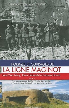 Hommes et ouvrages de la Ligne Maginot - Tome 5 - Jean-Yves Mary Hommes et ouvrages de la Ligne Maginot - Tome 5 - Jean-Yves Mary