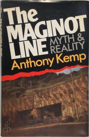 Maginot Line: Myth and Reality - Anthony Kemp Maginot Line: Myth and Reality - Anthony Kemp