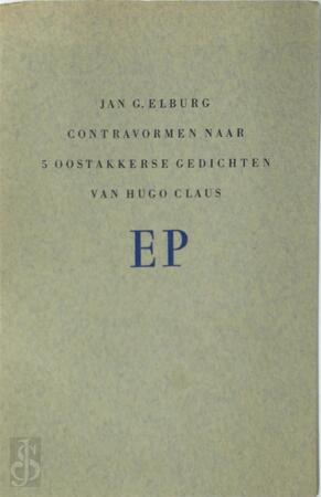 Contravormen naar 5 Oostakkerse gedichten van Hugo Claus - Jan G. Elburg, Hugo Claus Contravormen naar 5 Oostakkerse gedichten van Hugo Claus - Jan G. Elburg, Hugo Claus