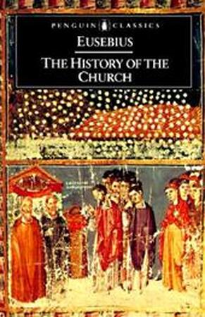 The history of the church from Christ to Constantine - Eusebius (of Caesarea, Bishop of Caesarea), Geoffrey Arthur Williamson, Andrew Louth The history of the church from Christ to Constantine - Eusebius (of Caesarea, Bishop of Caesarea), Geoffrey Arthur Williamson, Andrew Louth
