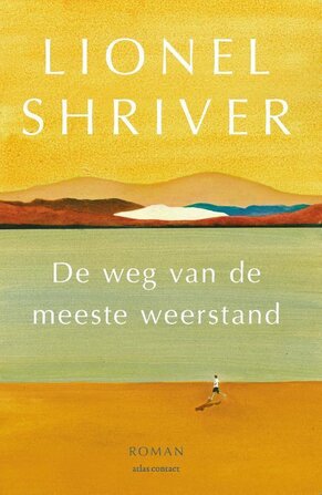 De weg van de meeste weerstand - Lionel Shriver De weg van de meeste weerstand - Lionel Shriver