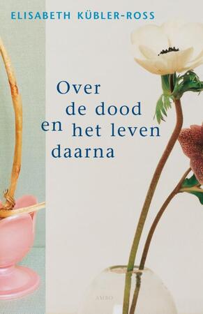 Over de dood en het leven daarna - Elisabeth Kubler-Ross Over de dood en het leven daarna - Elisabeth Kubler-Ross