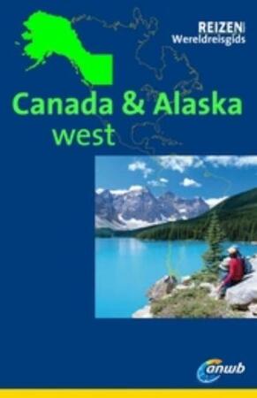 ANWB Wereldreisgids Canada west & Alaska - K.J. Olthof ANWB Wereldreisgids Canada west & Alaska - K.J. Olthof