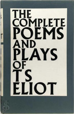 T.S. Eliot : the Complete Poems and Plays - Thomas Stearns Eliot