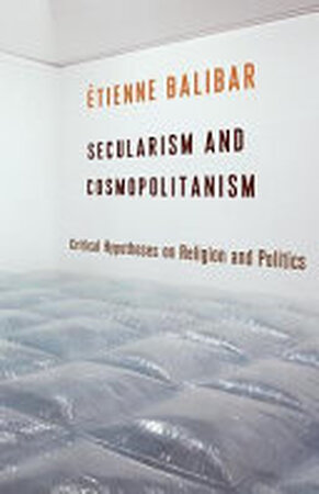 Secularism and Cosmopolitanism - Étienne Balibar Secularism and Cosmopolitanism - Étienne Balibar