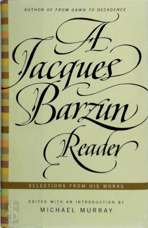 A Jacques Barzun Reader - Jacques Barzun A Jacques Barzun Reader - Jacques Barzun