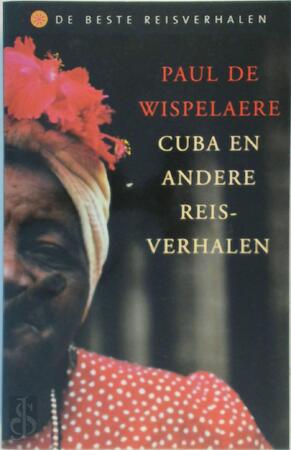 Cuba en andere reisverhalen - Paul De Wispelaere Cuba en andere reisverhalen - Paul De Wispelaere