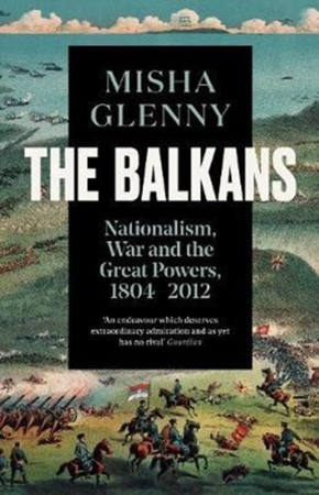 Balkans 1804-2012 - Misha Glenny Balkans 1804-2012 - Misha Glenny