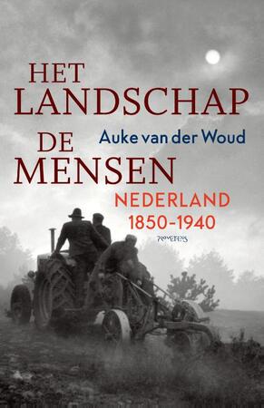 Het landschap, de mensen - Auke van der Woud Het landschap, de mensen - Auke van der Woud