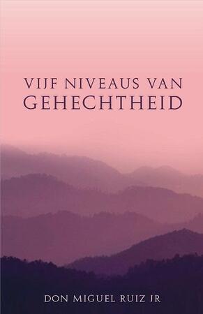 Vijf niveaus van gehechtheid - Don Miguel Ruiz Jr Vijf niveaus van gehechtheid - Don Miguel Ruiz Jr