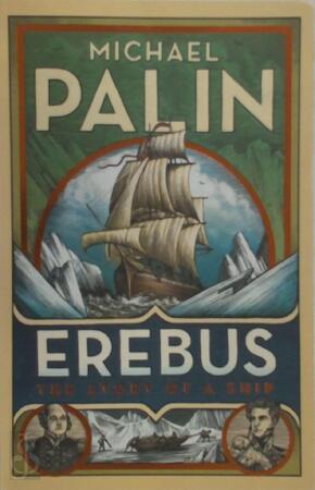 Erebus: The Story of a Ship - Michael Palin Erebus: The Story of a Ship - Michael Palin