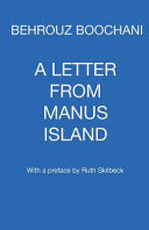 A Letter from Manus Island - Behrouz Boochani A Letter from Manus Island - Behrouz Boochani