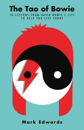 The tao of bowie: 10 lessons from david bowie's life to help you live yours - Mark Edwards The tao of bowie: 10 lessons from david bowie's life to help you live yours - Mark Edwards