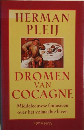 Dromen van Cocagne: middeleeuwse fantasieën over het volmaakte leven - Herman Pleij