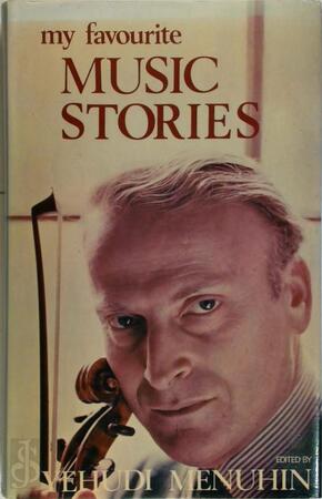 My Favourite Music Stories - Yehudi Menuhin My Favourite Music Stories - Yehudi Menuhin