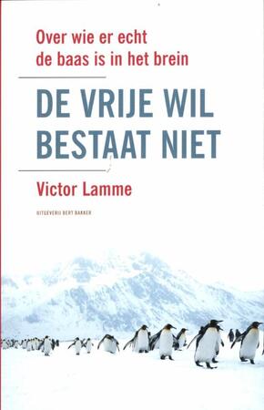 Vrije wil bestaat niet - Victor Lamme Vrije wil bestaat niet - Victor Lamme