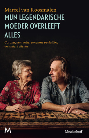 Mijn legendarische moeder overleeft alles - Marcel van Roosmalen Mijn legendarische moeder overleeft alles - Marcel van Roosmalen