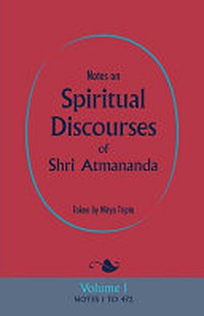 Notes on Spiritual Discourses of Shri Atmanand - Shri Atmananda Notes on Spiritual Discourses of Shri Atmanand - Shri Atmananda