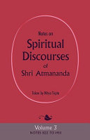 Notes on Spiritual Discourses of Shri Atmanand - Shri Atmananda Notes on Spiritual Discourses of Shri Atmanand - Shri Atmananda