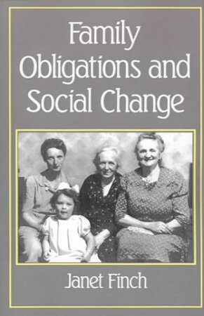 Family Obligations and Social Change - Janet Finch