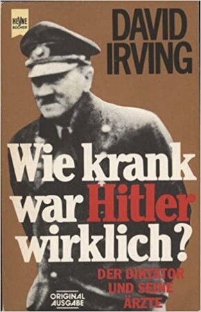 Wie krank war Hitler wirklich? Der Diktator und seine Ärzte - David Irving Wie krank war Hitler wirklich? Der Diktator und seine Ärzte - David Irving