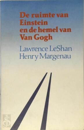 De ruimte van Einstein en de hemel van Van Gogh - Lawrence Leshan, Henry Margenau, G.P.A. van Daelen De ruimte van Einstein en de hemel van Van Gogh - Lawrence Leshan, Henry Margenau, G.P.A. van Daelen