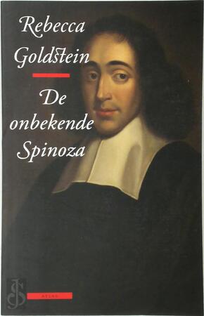 De onbekende Spinoza - R. Goldstein