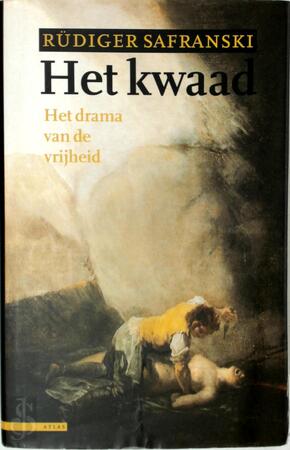 Het kwaad of Het drama van de vrijheid - Rüdiger Safranski Het kwaad of Het drama van de vrijheid - Rüdiger Safranski