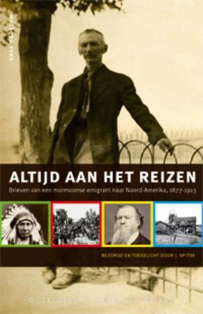 Altijd aan het reizen: brieven van een mormoonse emigrant naar Noord-Amerika, 1877-1913 - J. Spitse Altijd aan het reizen: brieven van een mormoonse emigrant naar Noord-Amerika, 1877-1913 - J. Spitse