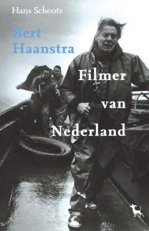 Bert Haanstra - Filmer van Nederland - Hans Schoots Bert Haanstra - Filmer van Nederland - Hans Schoots