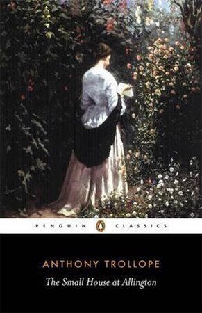 The Small House at Allington - Anthony Trollope The Small House at Allington - Anthony Trollope