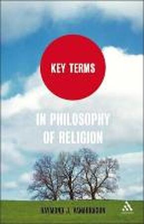 Key Terms in Philosophy of Religion - Raymond J. Vanarragon