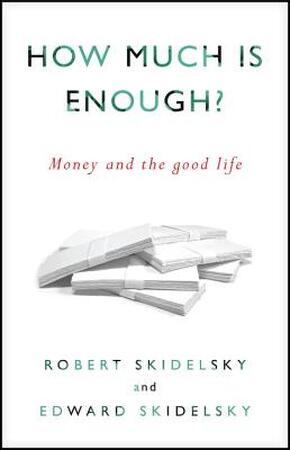How Much Is Enough? - Robert Skidelsky, Edward Skidelsky