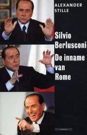 Silvio Berlusconi: de inname van Rome - Alexander Stille