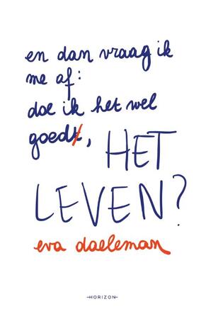 En dan vraag ik me af: doe ik het wel goed, het leven? - Eva Daeleman