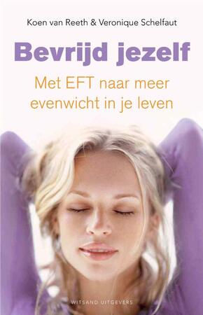 Bevrijd jezelf met EFT - Koen Van Reeth, Veronique Schelfaut Bevrijd jezelf met EFT - Koen Van Reeth, Veronique Schelfaut