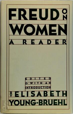 Freud on women - Sigmund Freud, Elisabeth Young-Bruehl Freud on women - Sigmund Freud, Elisabeth Young-Bruehl