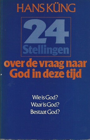 24 stellingen over de vraag naar God in deze tijd - Hans Küng, Ton van Der Stap
