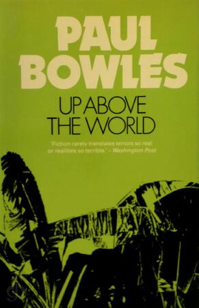 Up Above the World - Paul Bowles Up Above the World - Paul Bowles
