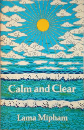 Calm and Clear - Lama Mipham Calm and Clear - Lama Mipham