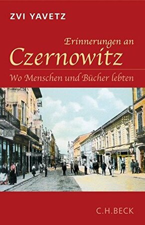 Erinnerungen an Czernowitz: Wo Menschen und Bücher lebten - Zvi Yavetz Erinnerungen an Czernowitz: Wo Menschen und Bücher lebten - Zvi Yavetz