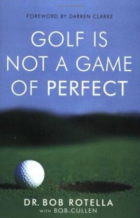 Golf is Not a Game of Perfect - Bob Rotella