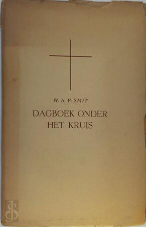 Dagboek onder het kruis - Wisse Alfred Pierre Smit Dagboek onder het kruis - Wisse Alfred Pierre Smit