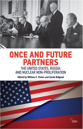 Once and Future Partners: the United States, Russia and Nuclear Non-Proliferation - William C. Potter, Sarah Bidgood