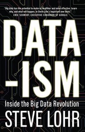 Data-Ism / Inside the big data revolution - Steve Lohr